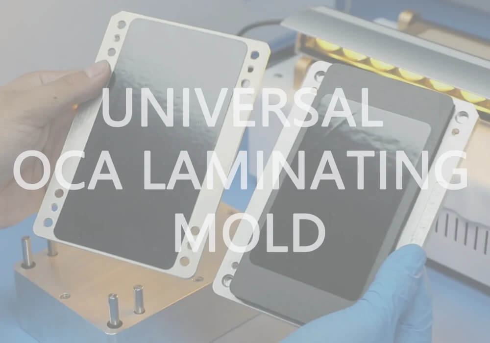Putting OCA With A High Precision Universal OCA Laminating Mold