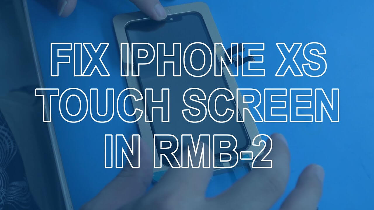 How to fix iPhone X XS Max with touch screen that’s not working in RMB 2 oca lamination machine